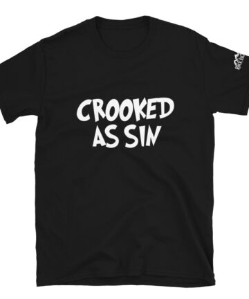 Crooked As Sin - Unisex T-Shirt - Newfoundland Sayings