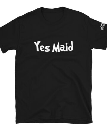 Yes Maid - Unisex T-Shirt