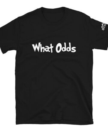 What Odds - Unisex T-Shirt