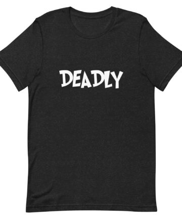 Deadly - NL Saying - T-Shirt