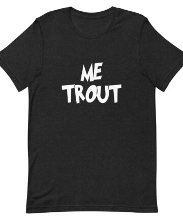 Me Trout - NL Saying - T-Shirt