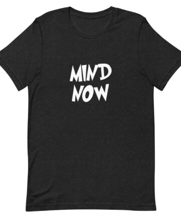 Mind Now - NL Saying - T-Shirt